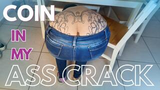 COIN IN MY ASS CRACK