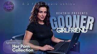 BEATRIX PRESENTS: Gooner Girlfriend: Episode 2 Her Porn Collection