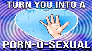 Turn You Into A Porn-o-sexual
