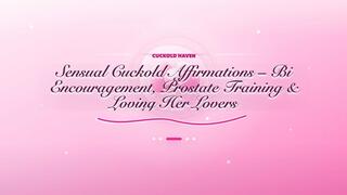 50 Sensual Cuckold Affirmations – Bi Encouragement, Prostate Training & Loving Her Lovers (Audio only)
