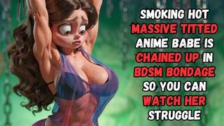 smoking hot massive tittied anime babe is chained up in BDSM bondage so you can watch her struggle and her huge breasts jiggle
