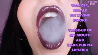 WANKER, INHALE MY DIVINE SMOKE - CLOSE-UP OF MY MOUTH AND DARK PURPLE LIPSTICK