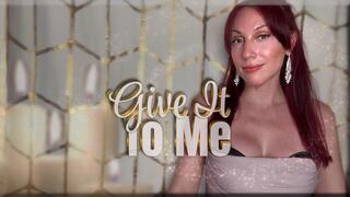 Give It To Me - mesmerize | mind fuck | femdom