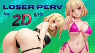 Loser Perv for 2D Girls