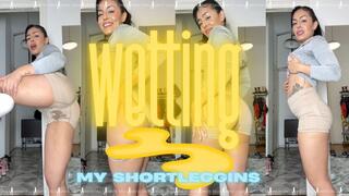 Wetting my short leggins.