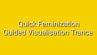 Quick Feminization : Guided Visualization Trance