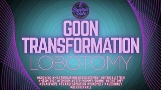 Goon Transformation Lobotomy