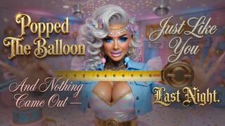 Popped The Balloon And Nothing Came Out - Just Like You Last Night