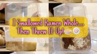 I Swallowed Ramen Whole...Then Threw It Up!