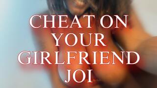 Cheat On Your Girlfriend JOI