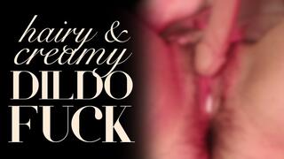 Hairy, Creamy Dildo Fuck