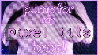 pump for my pixel tits, beta!