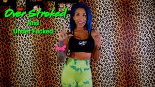 Over Stroked and Under Fucked