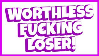 Worthless Fucking Loser! (Verbal Humiliation)