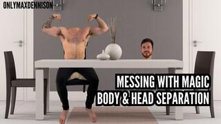 messing with magic body and head separation