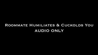 Roommate Cuckolds & Humiliates You AUDIO ONLY