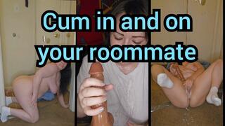 Cumming in and on your roommate