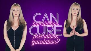 Can humiliation cure premature ejaculation?