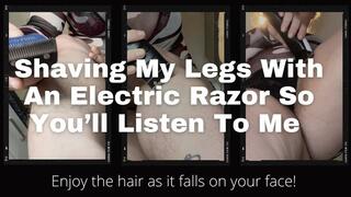 Shaving My Legs With An Electric Razor So You'll Listen