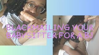 Blackmailing your babysitter for a blowjob