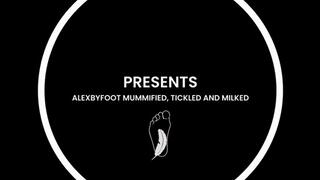 ALEXBYFOOT MUMMIFIED, TEASED, TICKLED, EDGED AND PLEASURED: TICKLED AND MILKED