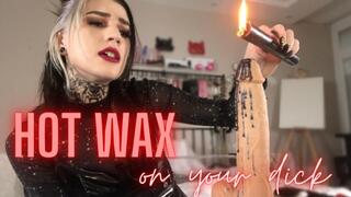 HOT WAX on your dick
