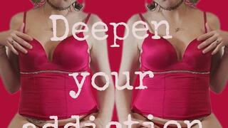 Deepen your Addiction