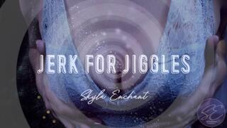 Jerk for Jiggles