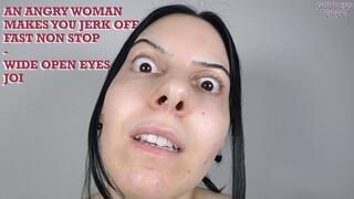 AN ANGRY WOMAN MAKES YOU JERK OFF FAST NON STOP - WIDE OPEN EYES JOI (Video request)