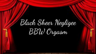 Black Sheer Negligee BBW Orgasm