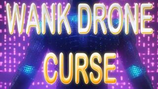 WANK DRONE CURSE