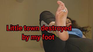 Little town destroyed by my foot