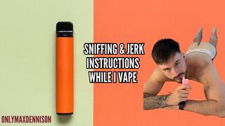 Sniffing and jerk instructions while I vape