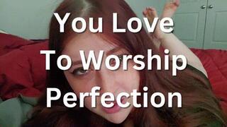 You Love to Worship Perfection