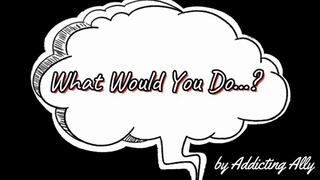 What Would You Do - HARDCORE Version