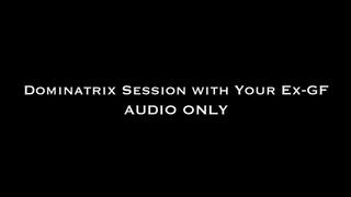 Dominatrix Session with Your Ex-GF Audio Only