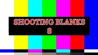 SHOOTING BLANKS 8