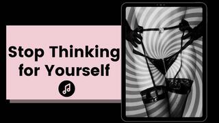 Stop Thinking for Yourself