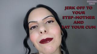 JERK OFF TO YOUR STEP-MOTHER AND EAT YOUR CUM (Video request)