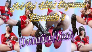 JOI IN LATEX TRUNCATED ORGASM 3? (Joi-Dominatrice-Chien)