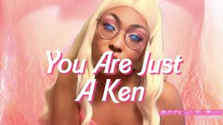 You Are Just A Ken