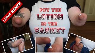 Put The Lotion In The Basket