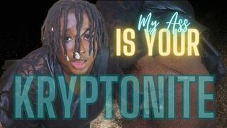 My Ass Is Your Kryptonite