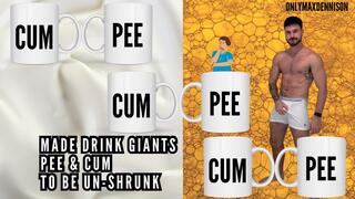 MADE DRINK GIANTS PEE & CUM TO BE UN-SHRUNK