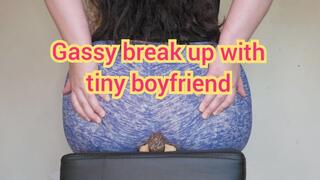 Gassy break up with tiny boyfriend