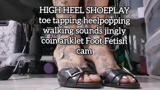 HIGH HEEL SHOEPLAY toe tapping heelpopping walking sounds jingly coin anklet Foot Fetish cam