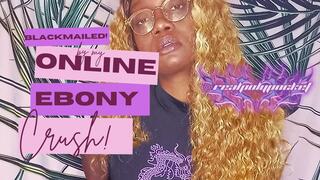 Blackmailed By My Online Crush! Ebony Findom