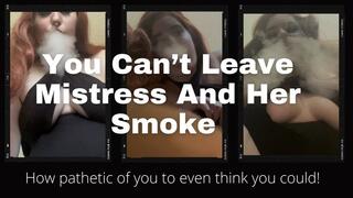 You Can't Leave Mistress And Her Smoke
