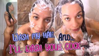 Wash my hair and I'll wash your cock