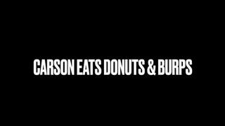 Carson Burps & Eats Donuts- MKV